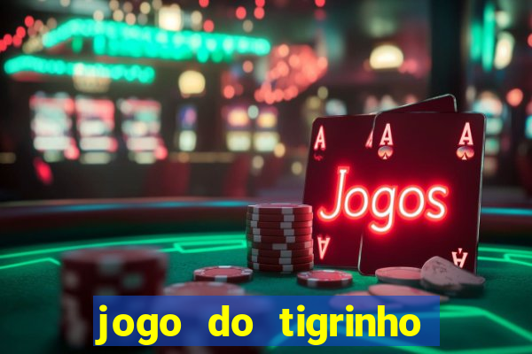 jogo do tigrinho bonus sem deposito